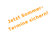 Jetzt Sommer-Termine sichern!