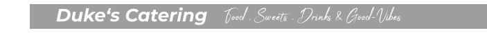 Duke‘s Catering   Food . Sweets . Drinks & Good-Vibes